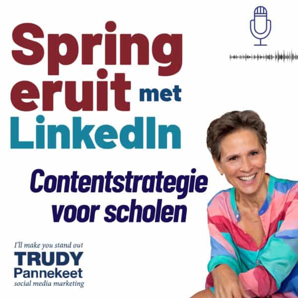Podcast - Spring eruit met LinkedIn - Trudy Pannekeet - Contentstrategie voor scholen